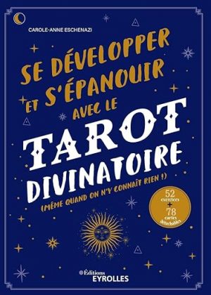 Se développer et s’épanouir avec le tarot divinatoire: Même quand on n’y connaît rien !